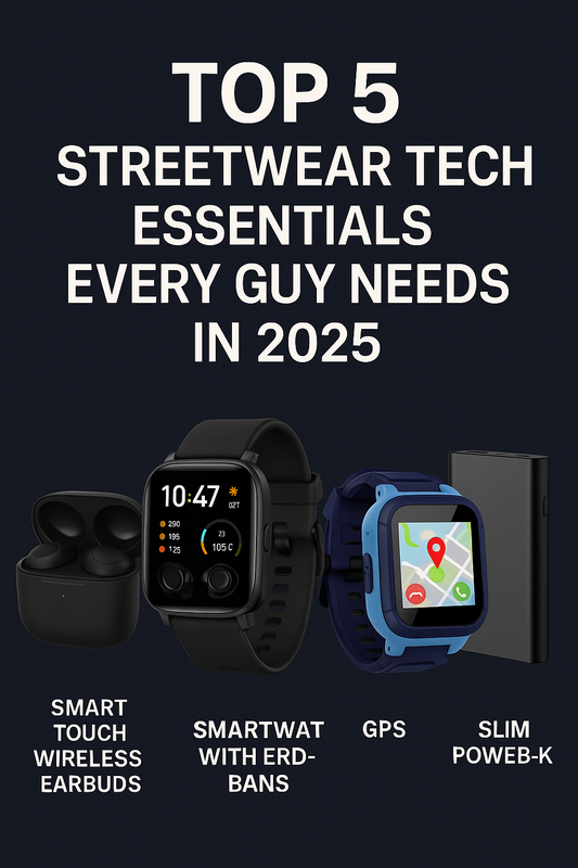 Top 5 Streetwear Tech Essentials Every Guy Needs in 2025